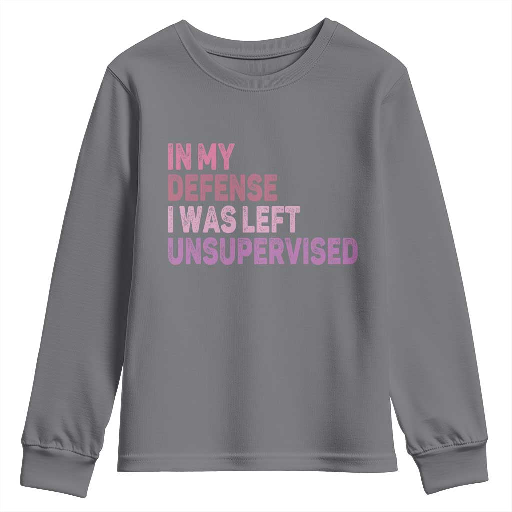 Funny Sarcastic Quote Youth Sweatshirt In My Defense I Was Left Unsupervised