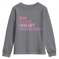 Funny Sarcastic Quote Youth Sweatshirt In My Defense I Was Left Unsupervised