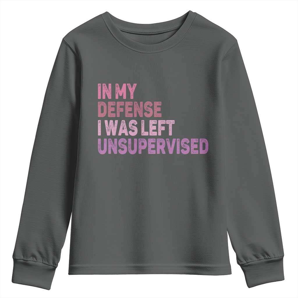 Funny Sarcastic Quote Youth Sweatshirt In My Defense I Was Left Unsupervised