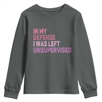 Funny Sarcastic Quote Youth Sweatshirt In My Defense I Was Left Unsupervised