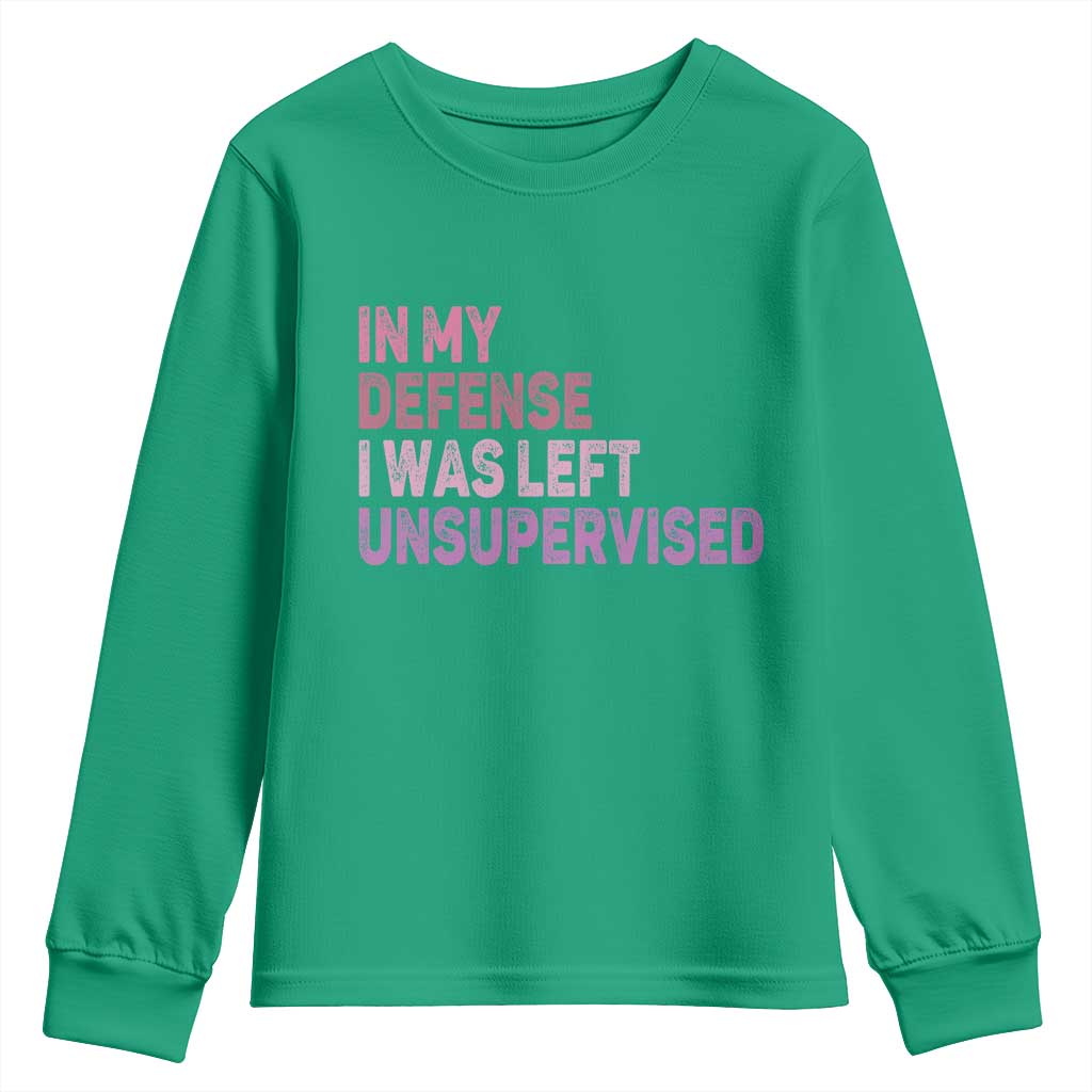 Funny Sarcastic Quote Youth Sweatshirt In My Defense I Was Left Unsupervised