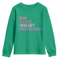 Funny Sarcastic Quote Youth Sweatshirt In My Defense I Was Left Unsupervised