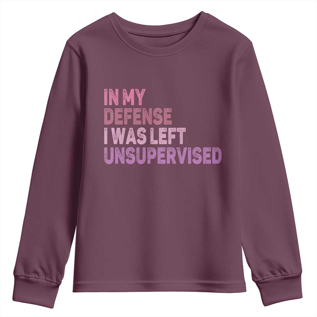 Funny Sarcastic Quote Youth Sweatshirt In My Defense I Was Left Unsupervised