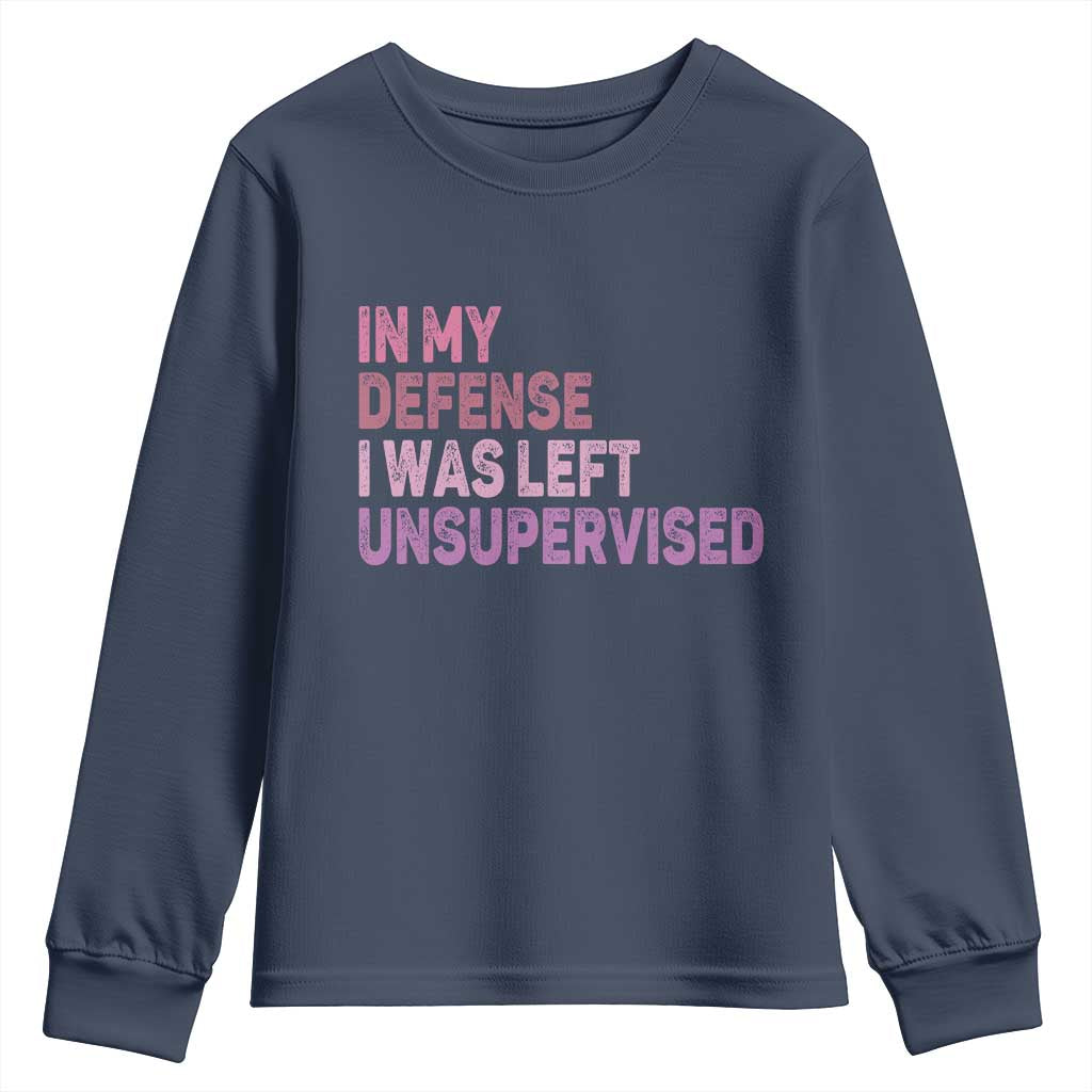 Funny Sarcastic Quote Youth Sweatshirt In My Defense I Was Left Unsupervised