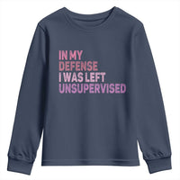 Funny Sarcastic Quote Youth Sweatshirt In My Defense I Was Left Unsupervised