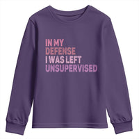 Funny Sarcastic Quote Youth Sweatshirt In My Defense I Was Left Unsupervised