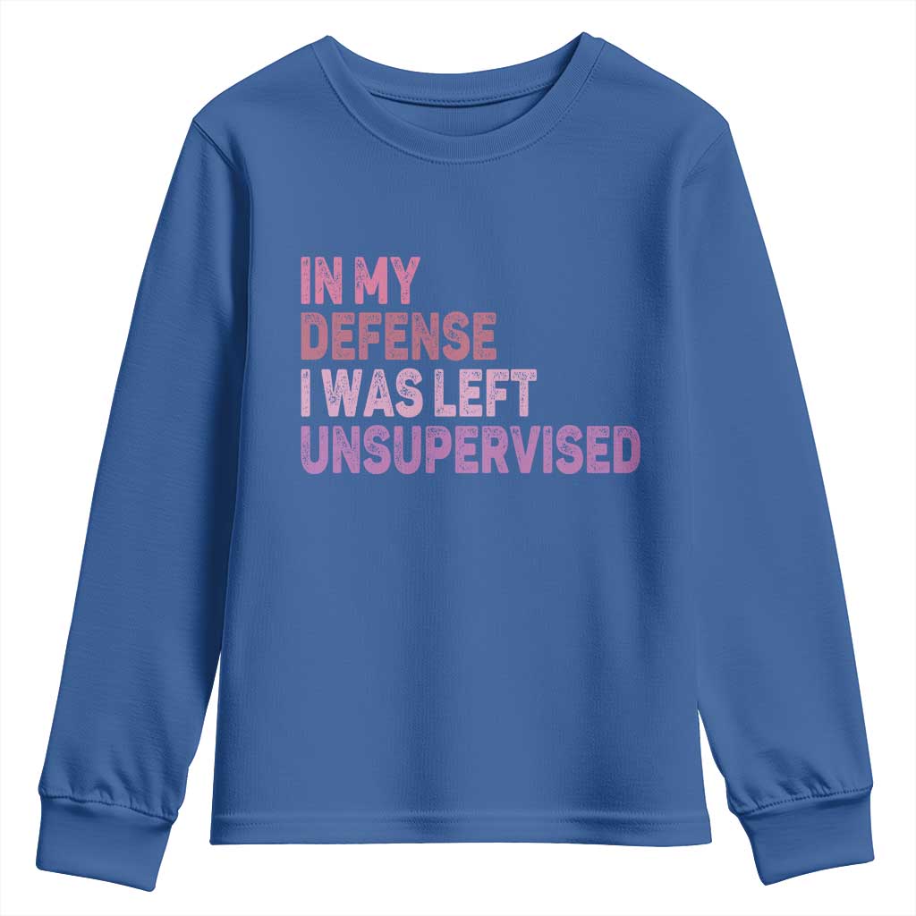 Funny Sarcastic Quote Youth Sweatshirt In My Defense I Was Left Unsupervised