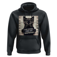 Funny Bad Cat Attitude Hoodie In My Defense I Was Left Unsupervised