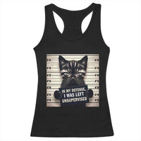Funny Bad Cat Attitude Racerback Tank Top In My Defense I Was Left Unsupervised