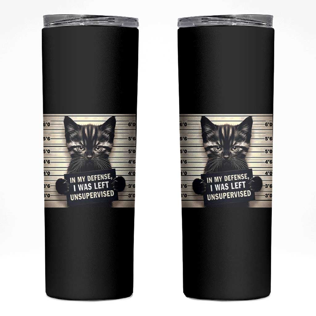 Funny Bad Cat Attitude Skinny Tumbler In My Defense I Was Left Unsupervised