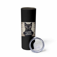Funny Bad Cat Attitude Skinny Tumbler In My Defense I Was Left Unsupervised