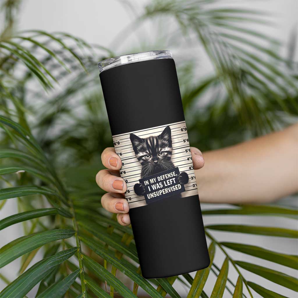 Funny Bad Cat Attitude Skinny Tumbler In My Defense I Was Left Unsupervised