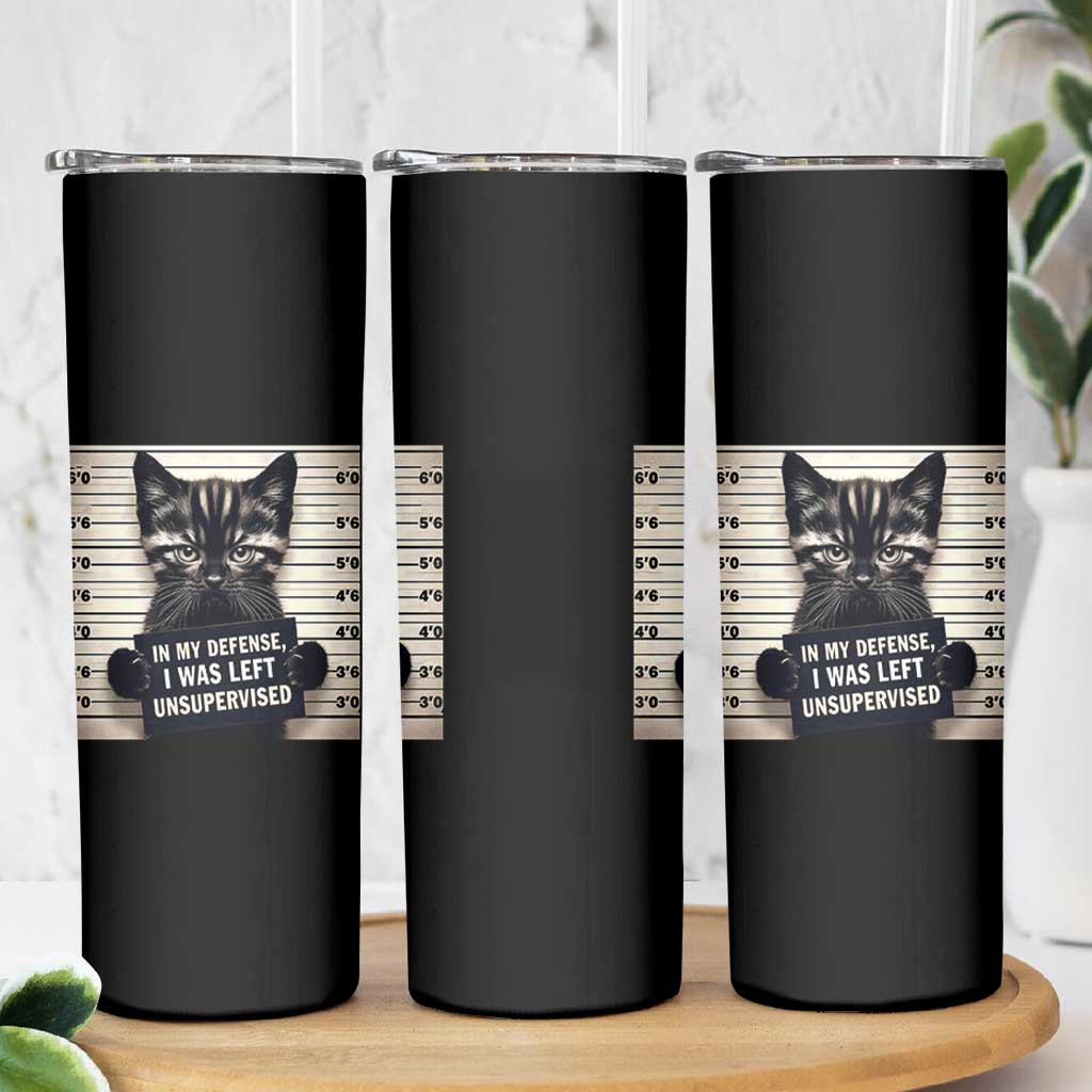 Funny Bad Cat Attitude Skinny Tumbler In My Defense I Was Left Unsupervised