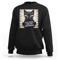 Funny Bad Cat Attitude Sweatshirt In My Defense I Was Left Unsupervised