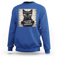 Funny Bad Cat Attitude Sweatshirt In My Defense I Was Left Unsupervised