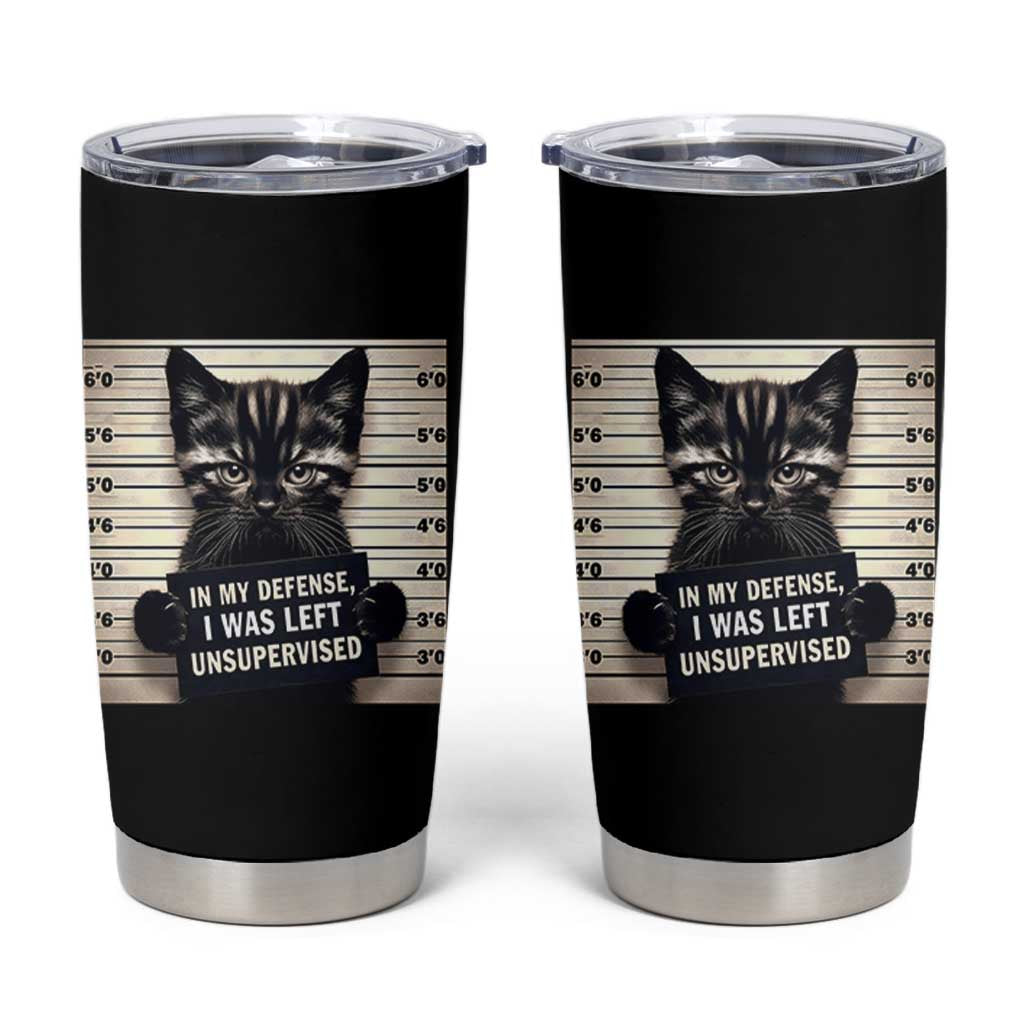 Funny Bad Cat Attitude Tumbler Cup In My Defense I Was Left Unsupervised