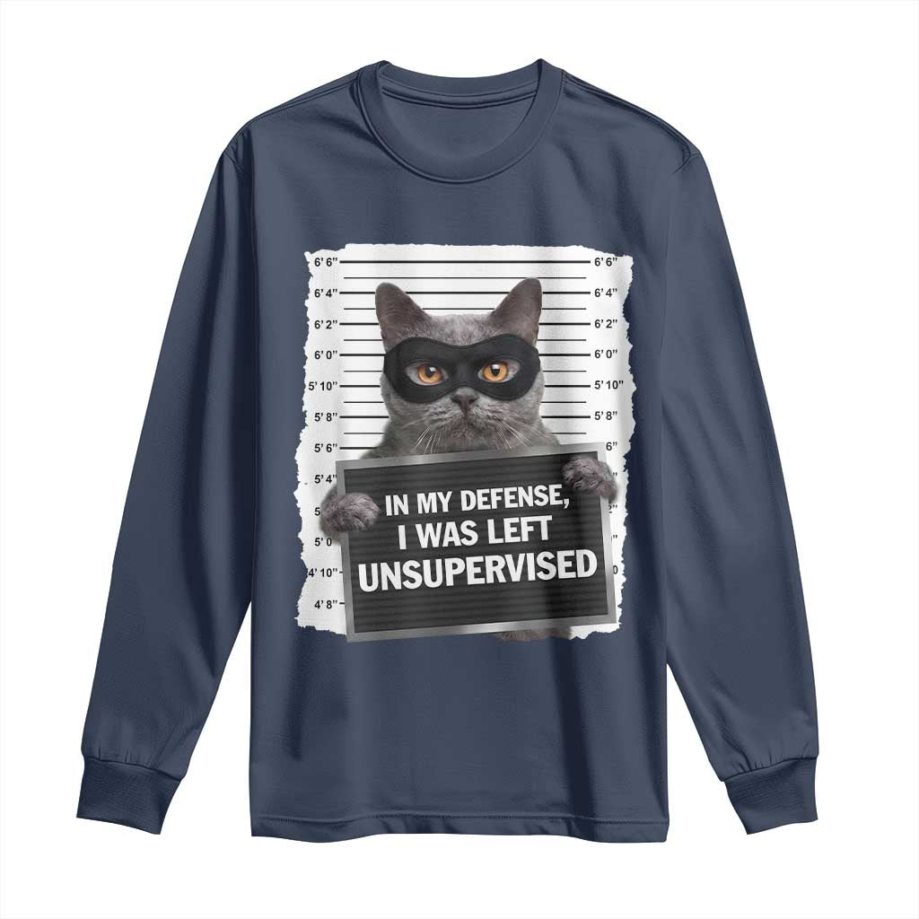 Funny Cat Mugshot Long Sleeve Shirt In My Defense I Was Left Unsupervised