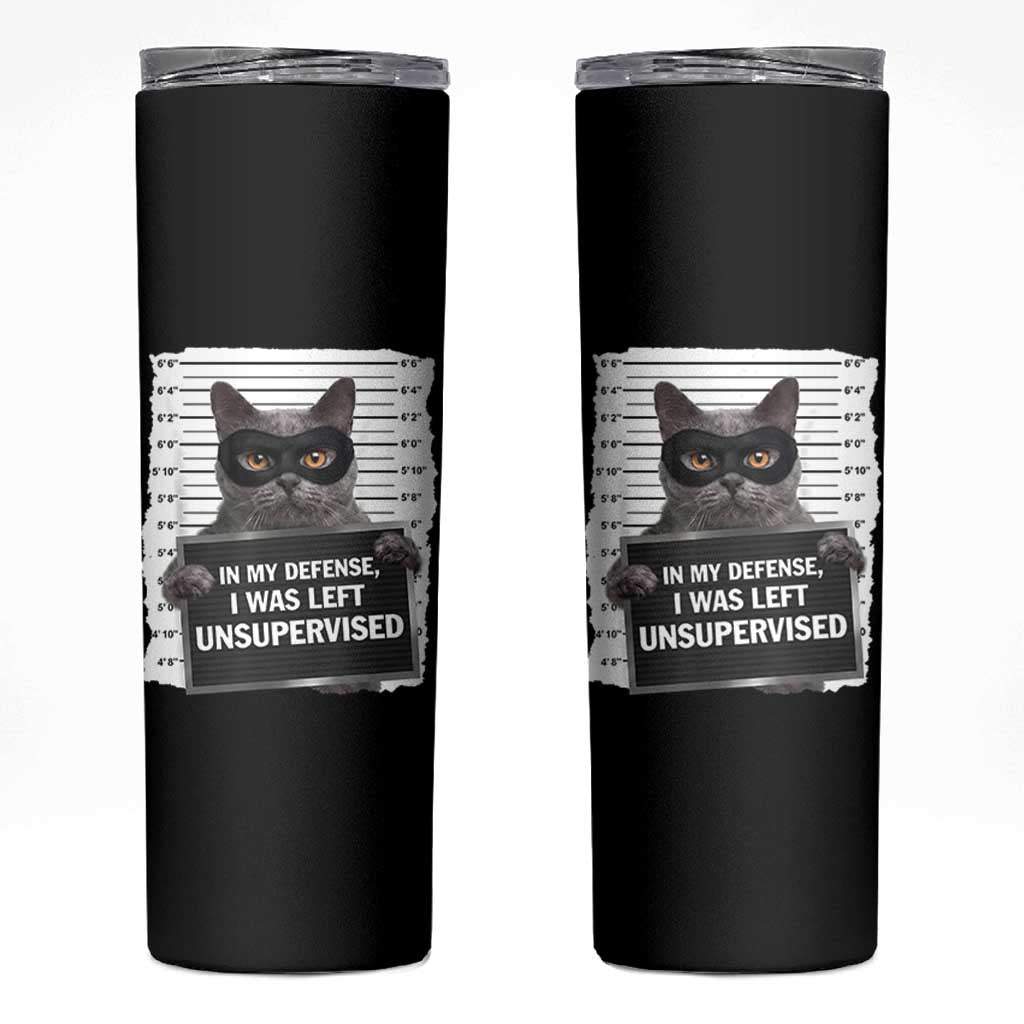 Funny Cat Mugshot Skinny Tumbler In My Defense I Was Left Unsupervised