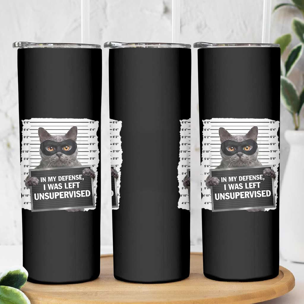 Funny Cat Mugshot Skinny Tumbler In My Defense I Was Left Unsupervised