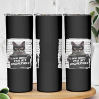 Funny Cat Mugshot Skinny Tumbler In My Defense I Was Left Unsupervised