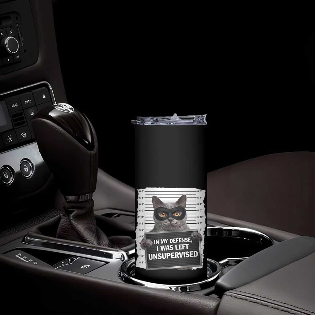 Funny Cat Mugshot Skinny Tumbler In My Defense I Was Left Unsupervised