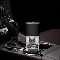 Funny Cat Mugshot Skinny Tumbler In My Defense I Was Left Unsupervised