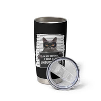 Funny Cat Mugshot Tumbler Cup In My Defense I Was Left Unsupervised