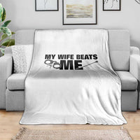 Funny Sarcastic Husband Throw Blanket My Wife Beats Me