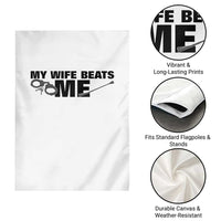 Funny Sarcastic Husband Garden Flag My Wife Beats Me