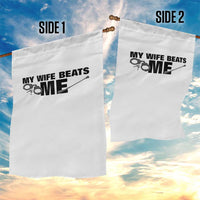 Funny Sarcastic Husband Garden Flag My Wife Beats Me
