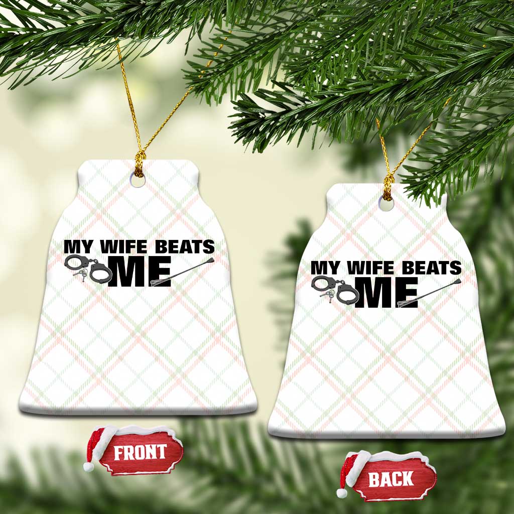 Funny Sarcastic Husband Ceramic Ornament My Wife Beats Me