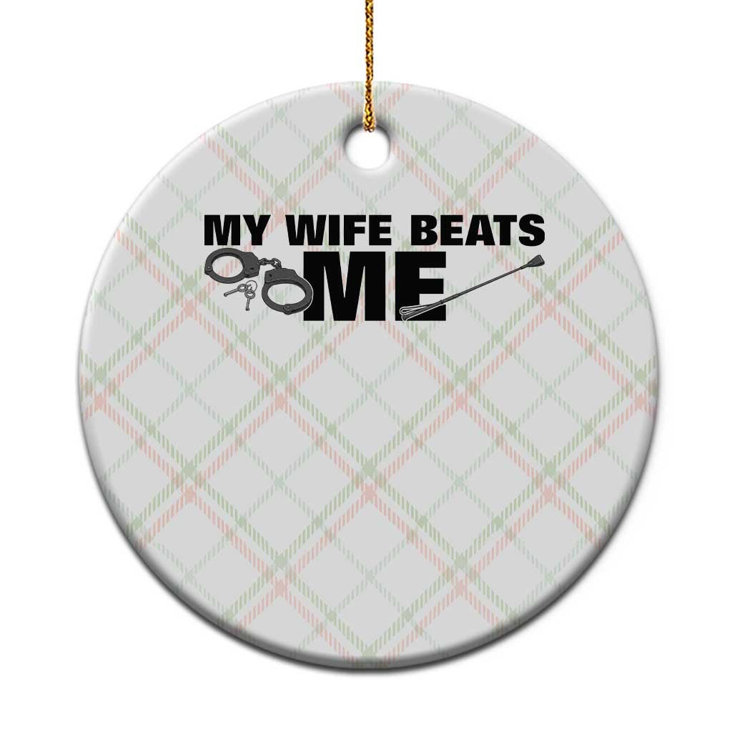 Funny Sarcastic Husband Ceramic Ornament My Wife Beats Me