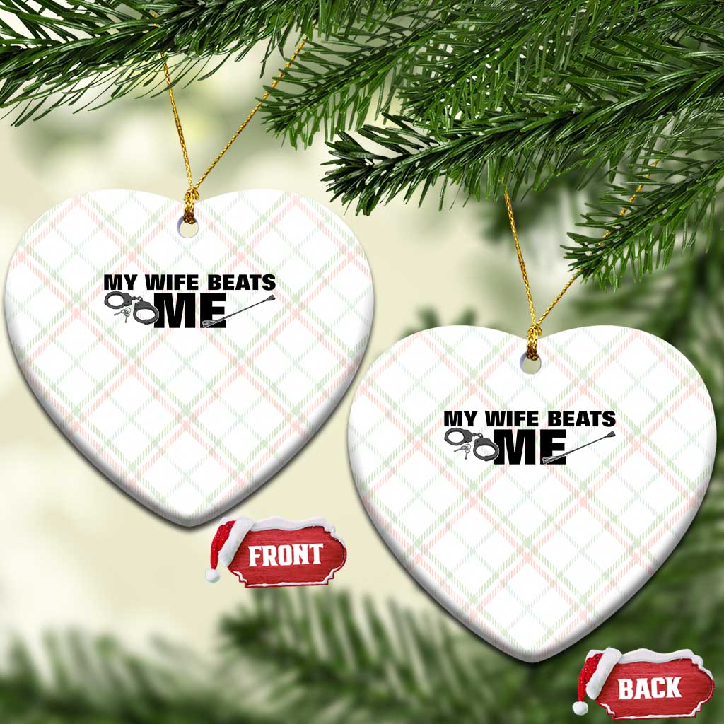 Funny Sarcastic Husband Ceramic Ornament My Wife Beats Me