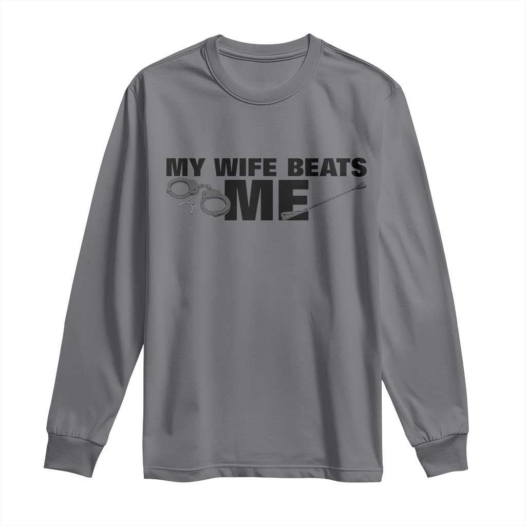 Funny Sarcastic Husband Long Sleeve Shirt My Wife Beats Me