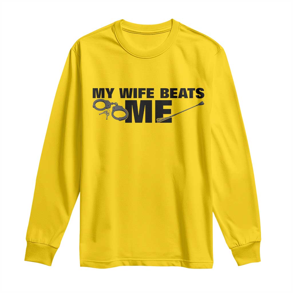 Funny Sarcastic Husband Long Sleeve Shirt My Wife Beats Me