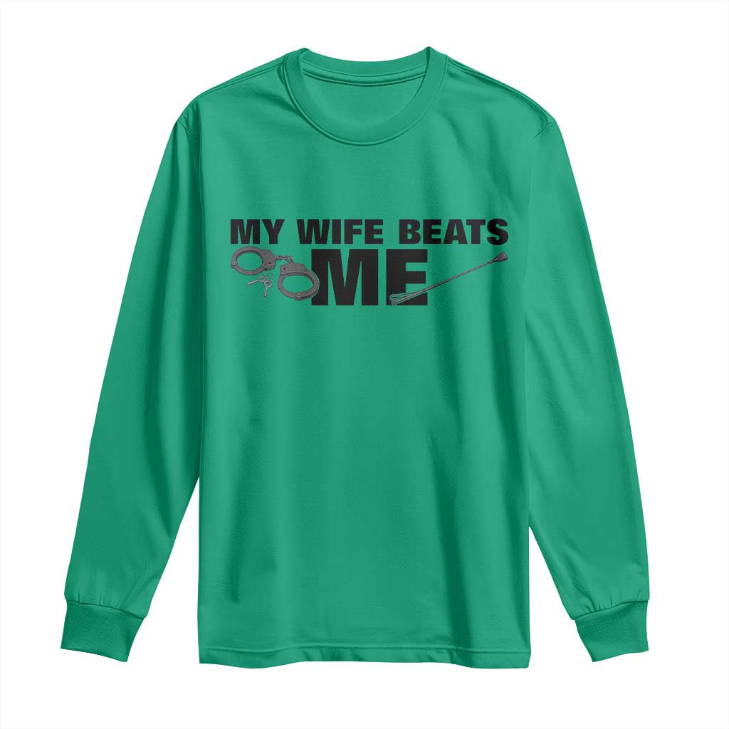 Funny Sarcastic Husband Long Sleeve Shirt My Wife Beats Me