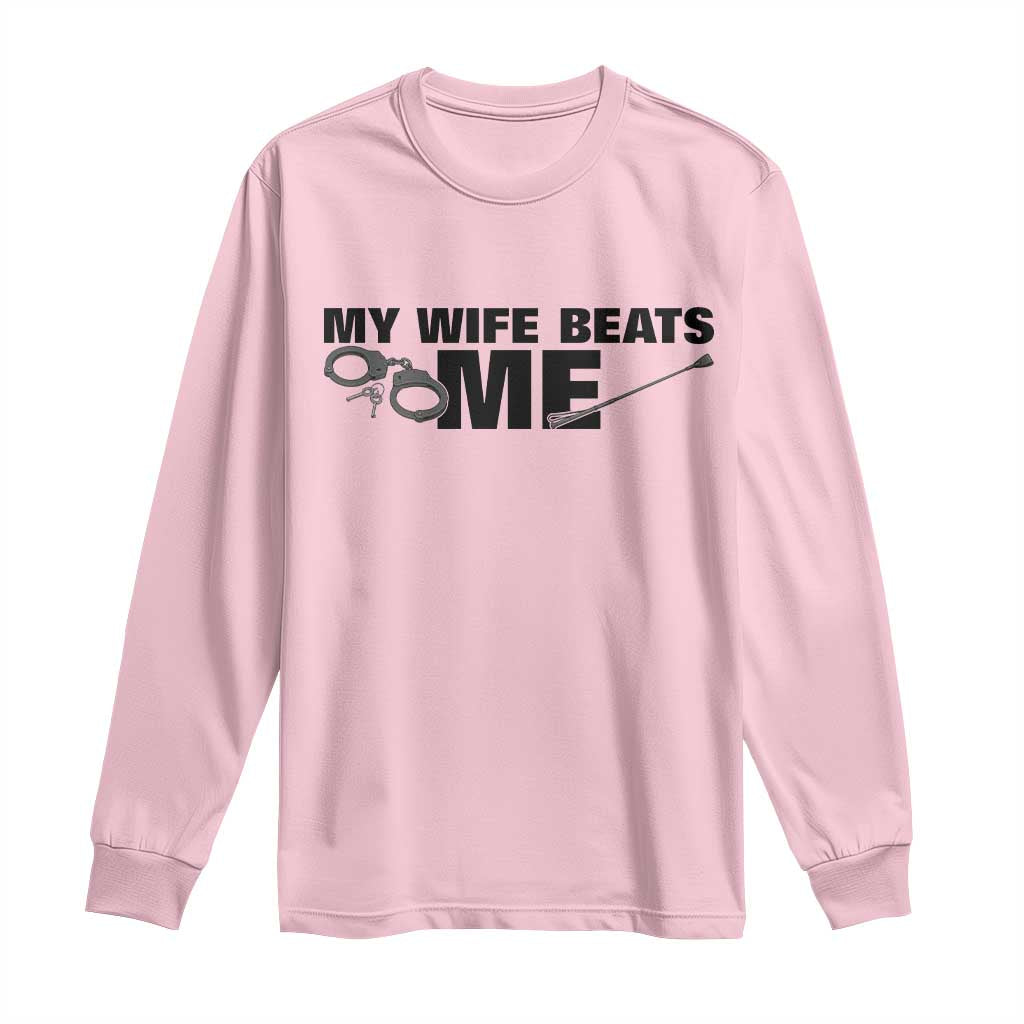 Funny Sarcastic Husband Long Sleeve Shirt My Wife Beats Me