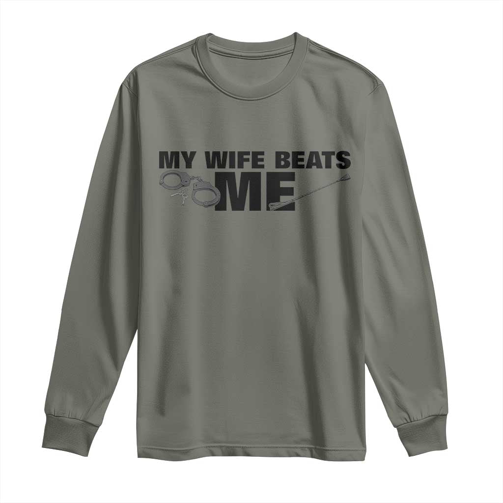 Funny Sarcastic Husband Long Sleeve Shirt My Wife Beats Me