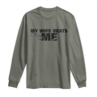 Funny Sarcastic Husband Long Sleeve Shirt My Wife Beats Me