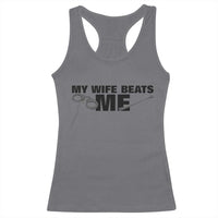 Funny Sarcastic Husband Racerback Tank Top My Wife Beats Me