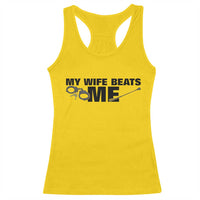 Funny Sarcastic Husband Racerback Tank Top My Wife Beats Me