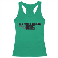 Funny Sarcastic Husband Racerback Tank Top My Wife Beats Me