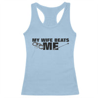 Funny Sarcastic Husband Racerback Tank Top My Wife Beats Me