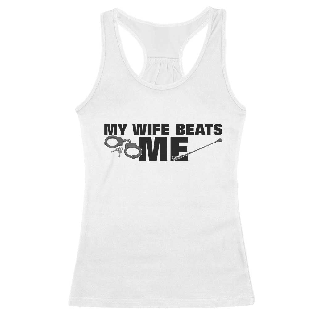 Funny Sarcastic Husband Racerback Tank Top My Wife Beats Me