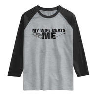 Funny Sarcastic Husband Raglan Shirt My Wife Beats Me