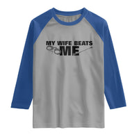 Funny Sarcastic Husband Raglan Shirt My Wife Beats Me