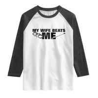 Funny Sarcastic Husband Raglan Shirt My Wife Beats Me