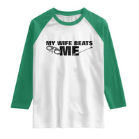 Funny Sarcastic Husband Raglan Shirt My Wife Beats Me