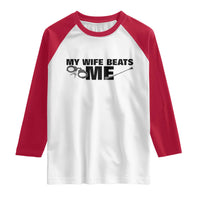 Funny Sarcastic Husband Raglan Shirt My Wife Beats Me