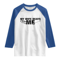 Funny Sarcastic Husband Raglan Shirt My Wife Beats Me